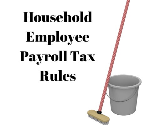Don't Ignore Household Employee Payroll Tax Rules