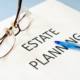 Is Your Will or Trust Up to Date? Estate Planning Is an Ongoing Process