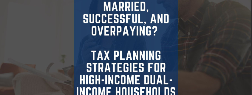Married, Successful, and Overpaying? Tax Planning Strategies for High-Income Dual-Income Households cover