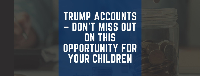 Trump Accounts – Don’t Miss Out on This Opportunity for Your Children cover