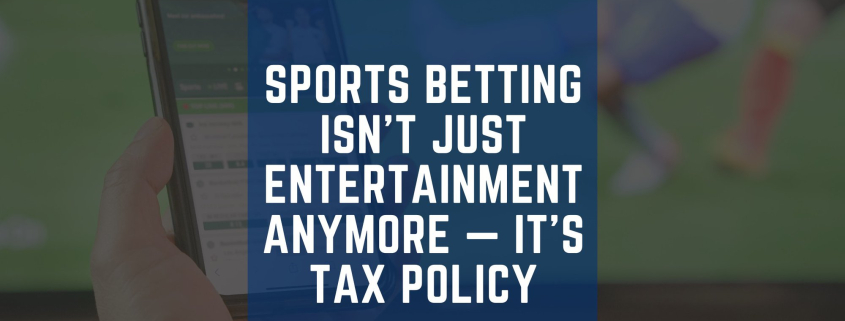 Sports Betting Isn't Just Entertainment Anymore — It's Tax Policy cover